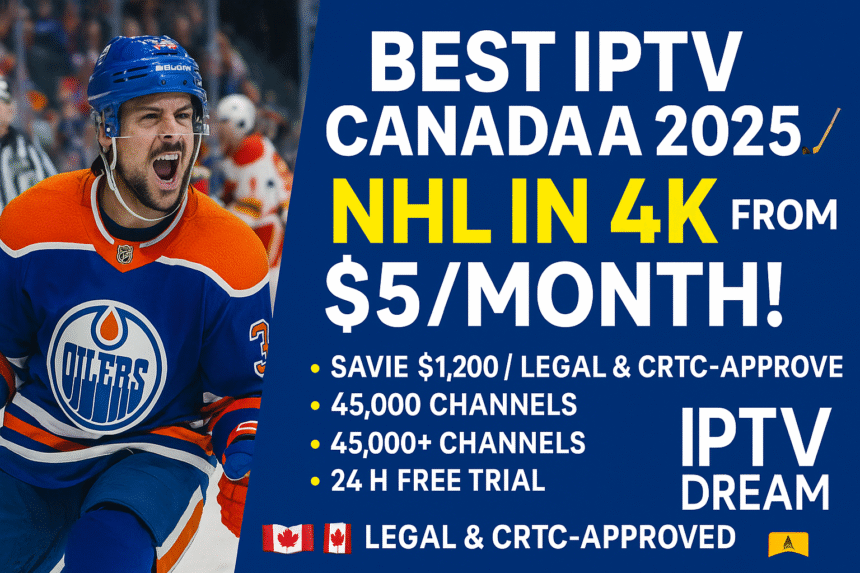 Best IPTV Canada 2025 header image: NHL hockey player scoring goal in 4K HDR, IPTV Dream branding, $5/month offer, legal CRTC-approved IPTV service, blue and red theme with Canadian flag.